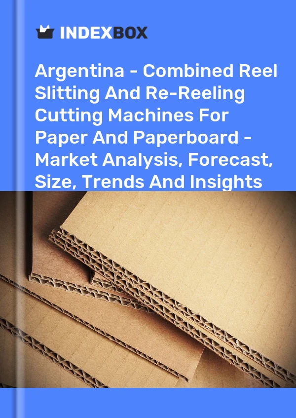 报告 阿根廷 - 用于纸张和纸板的组合式卷轴分切和再卷绕切割机 - 市场分析、预测、规模、趋势和见解 for 499$