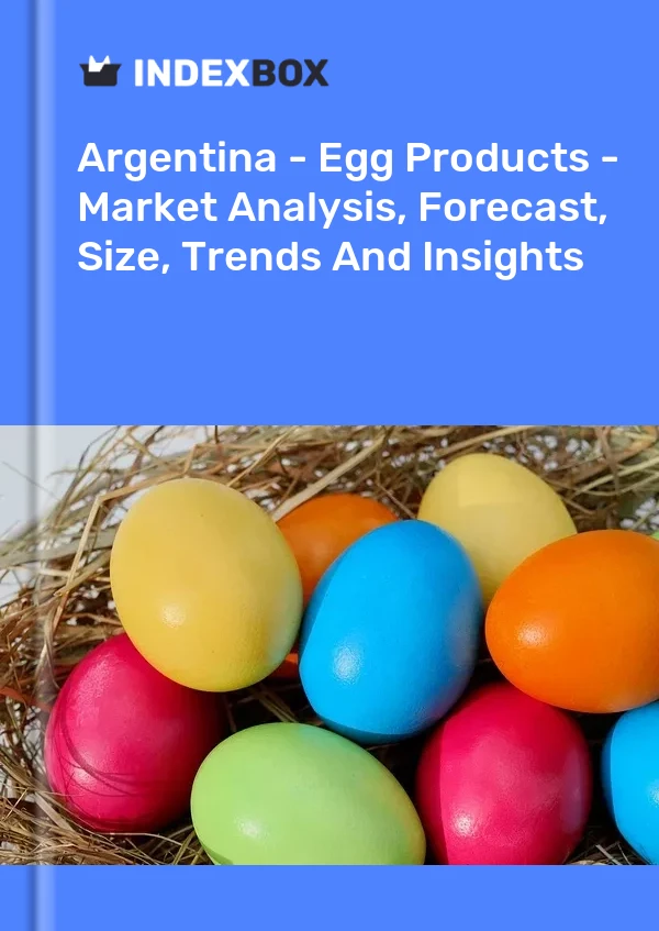 报告 阿根廷 - 蛋制品 - 市场分析、预测、规模、趋势和见解 for 499$