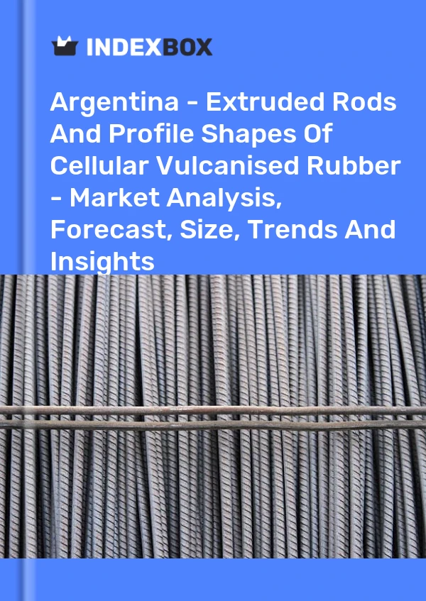 Report Argentina - Extruded Rods and Profile Shapes of Cellular Vulcanised Rubber - Market Analysis, Forecast, Size, Trends and Insights for 499$
