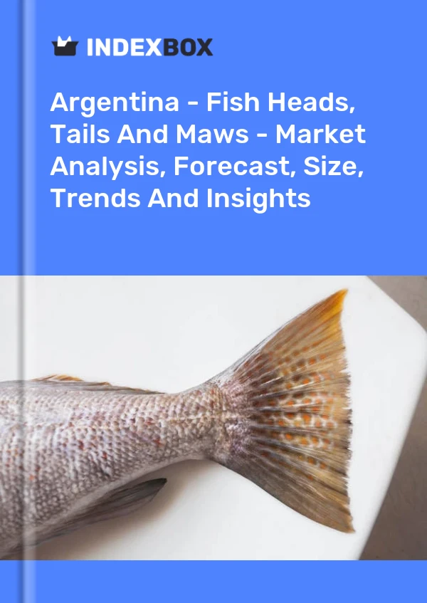 Report Argentina - Fish Heads, Tails and Maws - Market Analysis, Forecast, Size, Trends and Insights for 499$