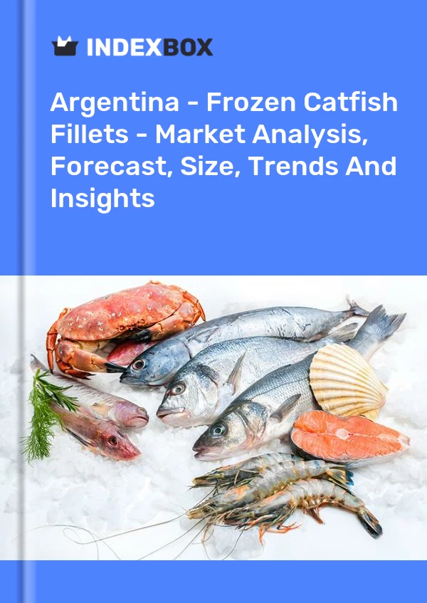 Report Argentina - Frozen Catfish Fillets - Market Analysis, Forecast, Size, Trends and Insights for 499$
