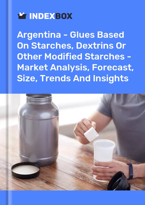 Argentina - Glues Based On Starches, Dextrins Or Other Modified Starches - Market Analysis, Forecast, Size, Trends And Insights