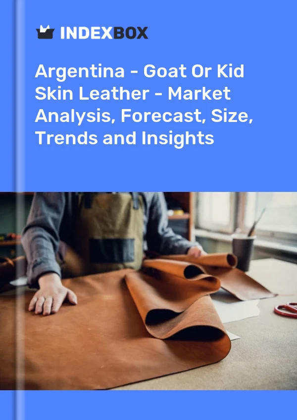 Report Argentina - Goat or Kid Skin Leather - Market Analysis, Forecast, Size, Trends and Insights for 499$