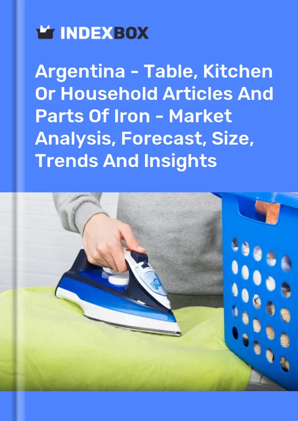 Argentina - Table, Kitchen Or Household Articles And Parts Of Iron - Market Analysis, Forecast, Size, Trends And Insights