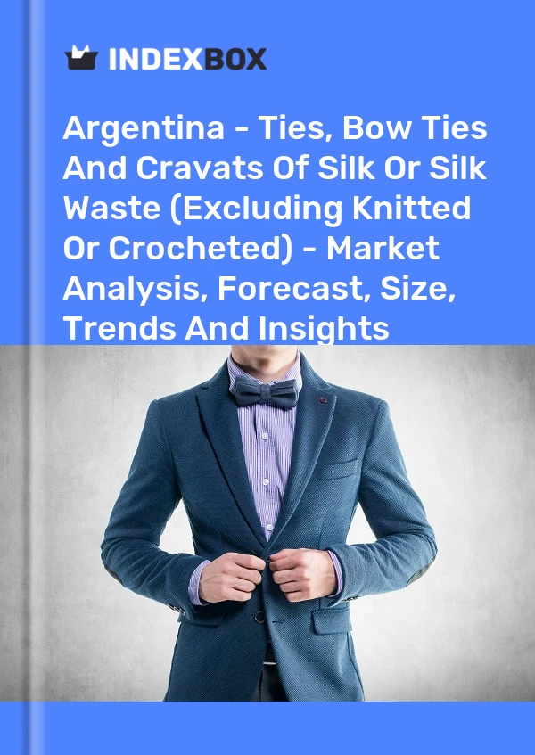 Report Argentina - Ties, Bow Ties and Cravats of Silk or Silk Waste (Excluding Knitted or Crocheted) - Market Analysis, Forecast, Size, Trends and Insights for 499$