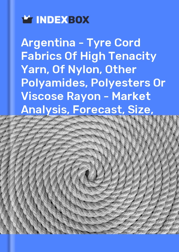 Report Argentina - Tyre Cord Fabrics of High Tenacity Yarn, of Nylon, Other Polyamides, Polyesters or Viscose Rayon - Market Analysis, Forecast, Size, Trends and Insights for 499$