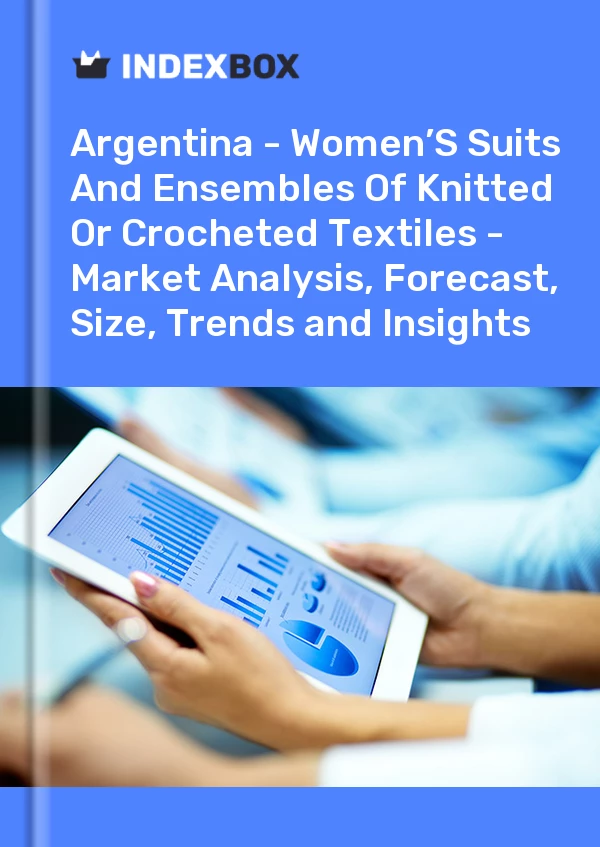 Report Argentina - Women’S Suits and Ensembles of Knitted or Crocheted Textiles - Market Analysis, Forecast, Size, Trends and Insights for 499$