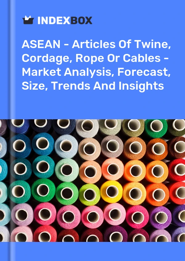 Report ASEAN - Articles of Twine, Cordage, Rope or Cables - Market Analysis, Forecast, Size, Trends and Insights for 499$