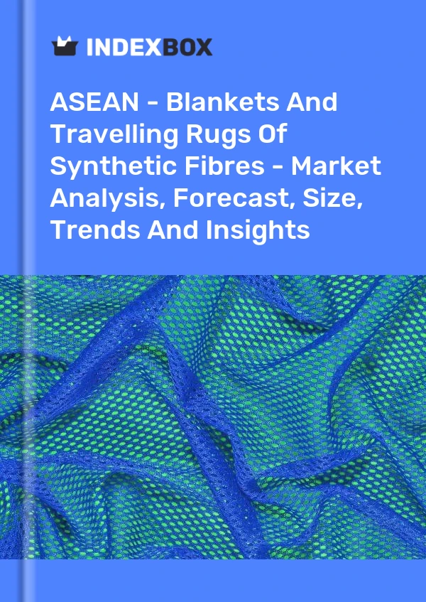 Report ASEAN - Blankets and Travelling Rugs of Synthetic Fibres - Market Analysis, Forecast, Size, Trends and Insights for 499$