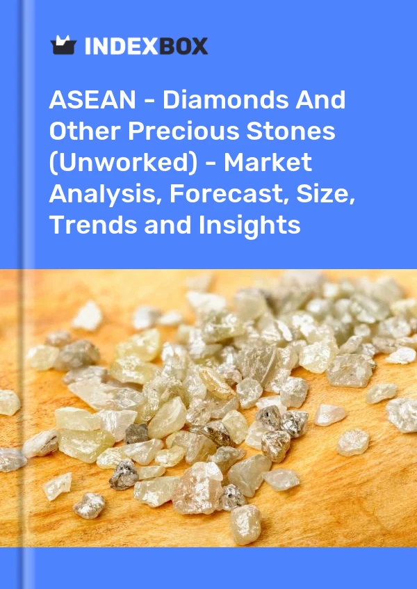 Report ASEAN - Diamonds and Other Precious Stones (Unworked) - Market Analysis, Forecast, Size, Trends and Insights for 499$