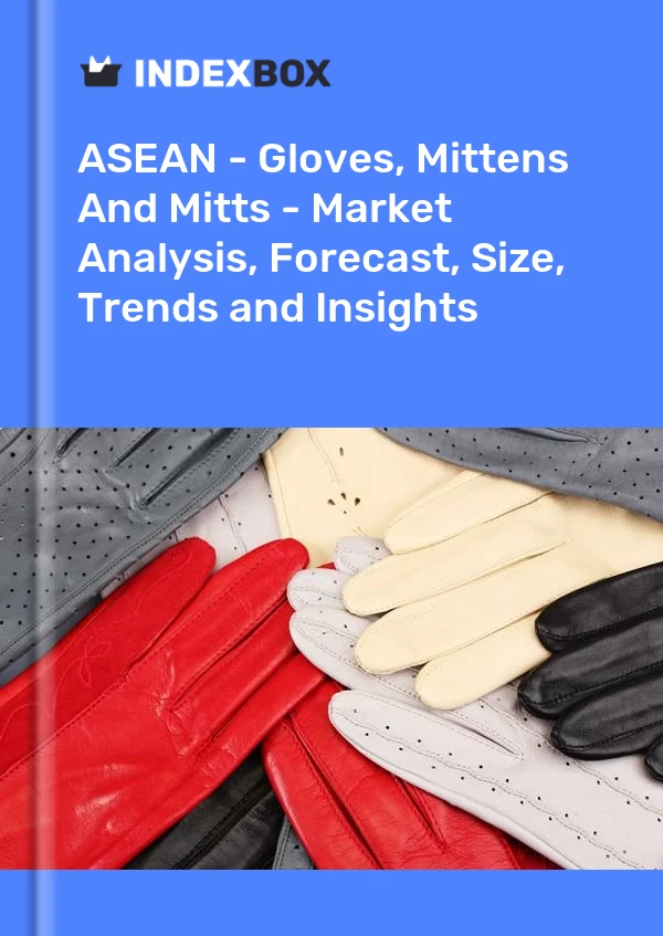 Report ASEAN - Gloves, Mittens and Mitts - Market Analysis, Forecast, Size, Trends and Insights for 499$