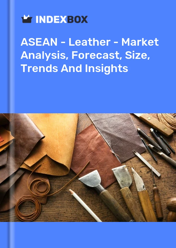 Report ASEAN - Leather - Market Analysis, Forecast, Size, Trends and Insights for 499$