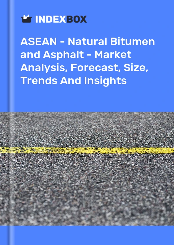 Report ASEAN - Natural Bitumen and Asphalt - Market Analysis, Forecast, Size, Trends and Insights for 499$