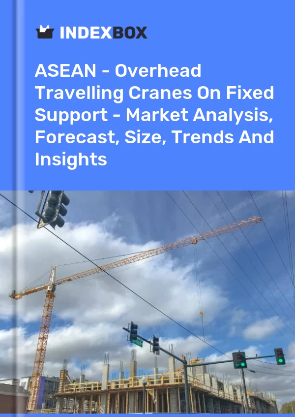 Report ASEAN - Overhead Travelling Cranes on Fixed Support - Market Analysis, Forecast, Size, Trends and Insights for 499$