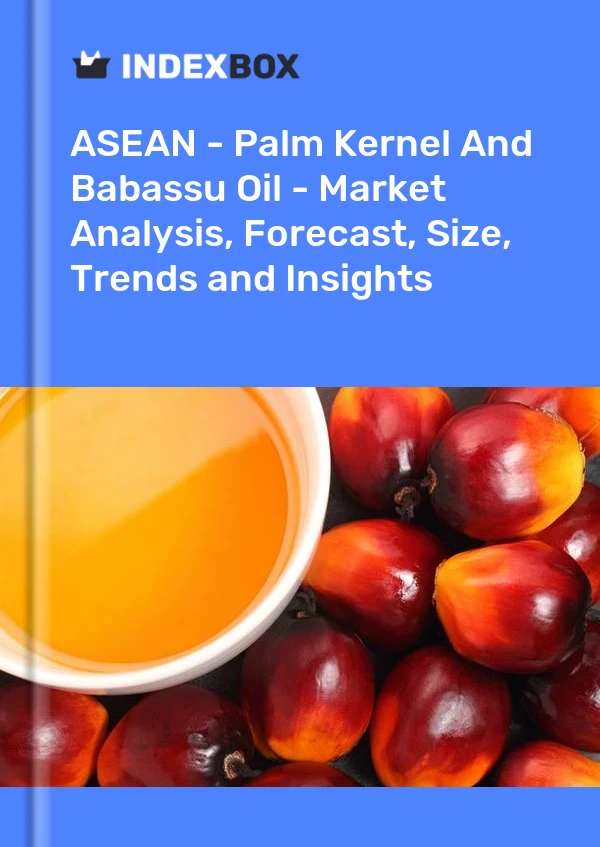 Report ASEAN - Palm Kernel and Babassu Oil - Market Analysis, Forecast, Size, Trends and Insights for 499$