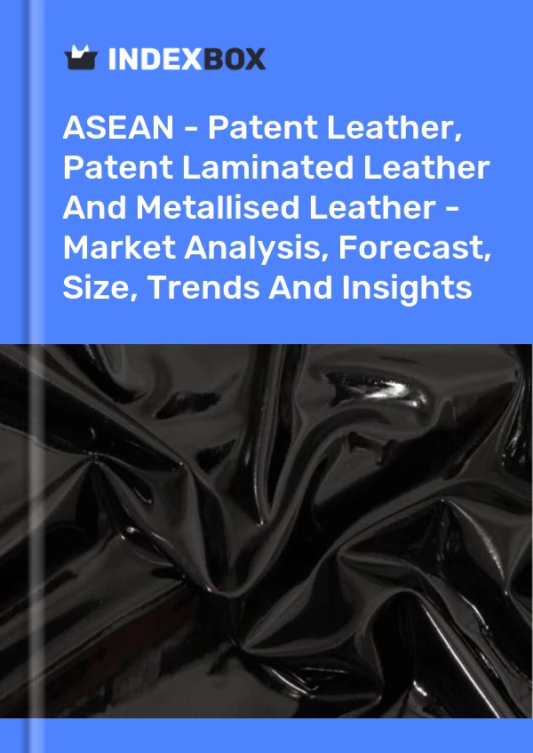 Report ASEAN - Patent Leather, Patent Laminated Leather and Metallised Leather - Market Analysis, Forecast, Size, Trends and Insights for 499$