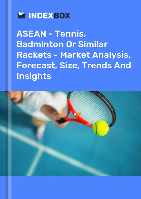 Report ASEAN - Tennis, Badminton or Similar Rackets - Market Analysis, Forecast, Size, Trends and Insights for 499$