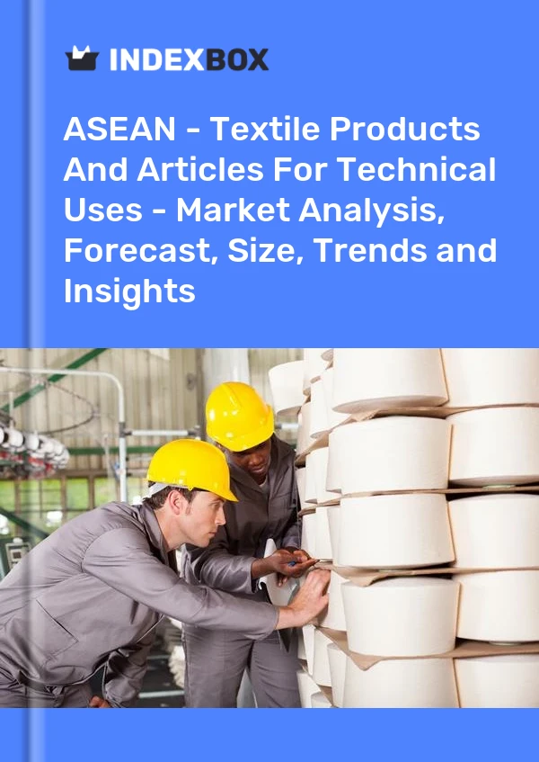 Report ASEAN - Textile Products and Articles for Technical Uses - Market Analysis, Forecast, Size, Trends and Insights for 499$