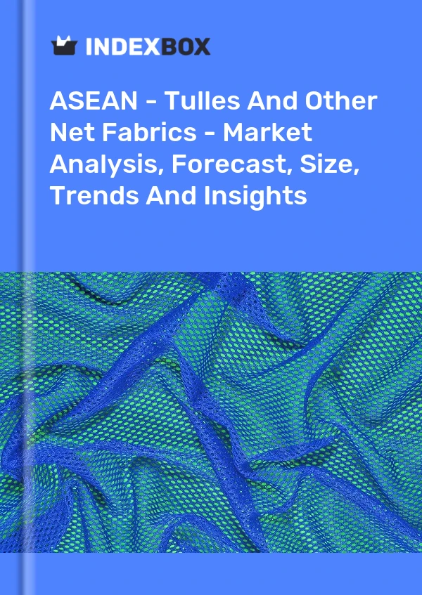 Report ASEAN - Tulles and Other Net Fabrics - Market Analysis, Forecast, Size, Trends and Insights for 499$