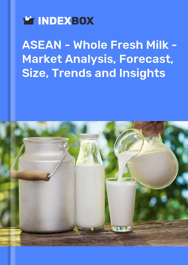 Report ASEAN - Whole Fresh Milk - Market Analysis, Forecast, Size, Trends and Insights for 499$