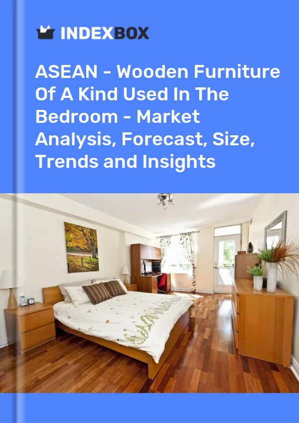 Report ASEAN - Wooden Furniture of A Kind Used in the Bedroom - Market Analysis, Forecast, Size, Trends and Insights for 499$