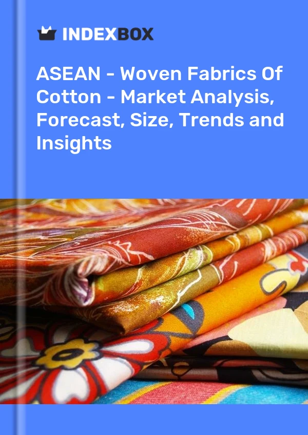 Report ASEAN - Woven Fabrics of Cotton - Market Analysis, Forecast, Size, Trends and Insights for 499$