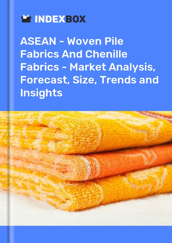 Report ASEAN - Woven Pile Fabrics and Chenille Fabrics - Market Analysis, Forecast, Size, Trends and Insights for 499$