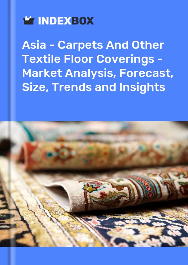 Report Asia - Carpets and Other Textile Floor Coverings - Market Analysis, Forecast, Size, Trends and Insights for 499$