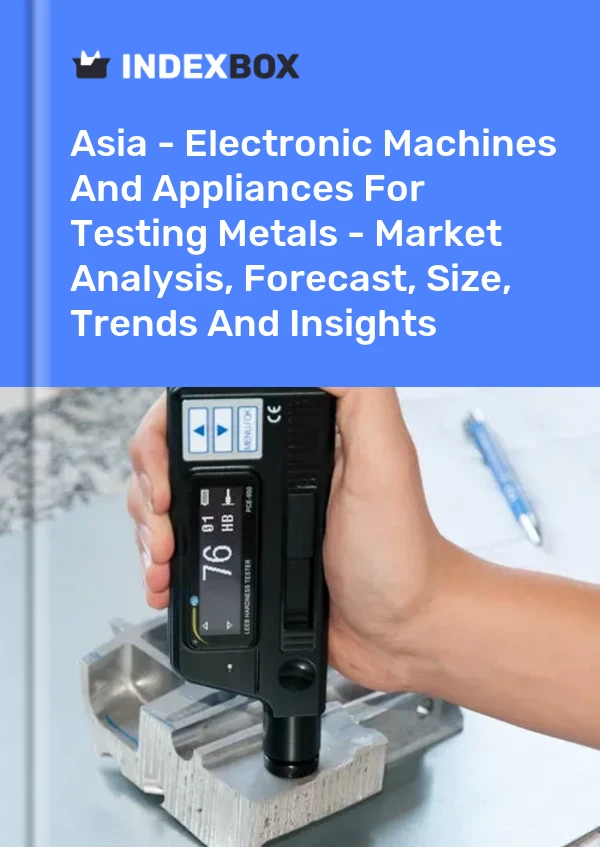 Report Asia - Electronic Machines and Appliances for Testing Metals - Market Analysis, Forecast, Size, Trends and Insights for 499$