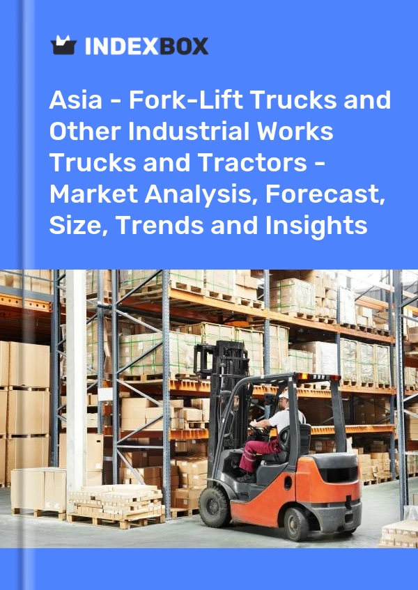 报告 亚洲 - 叉车和其他工业工程卡车和拖拉机 - 市场分析、预测、规模、趋势和见解 for 499$