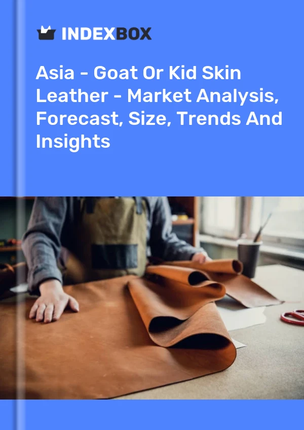 Report Asia - Goat or Kid Skin Leather - Market Analysis, Forecast, Size, Trends and Insights for 499$