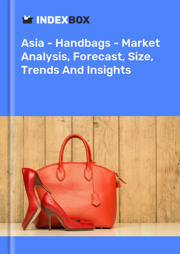 Report Asia - Handbags - Market Analysis, Forecast, Size, Trends and Insights for 499$