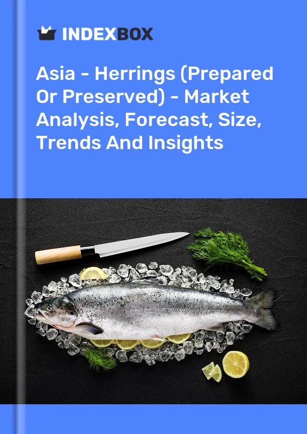 报告 亚洲 - 鲱鱼（制作或保藏）- 市场分析、预测、规格、趋势和见解 for 499$