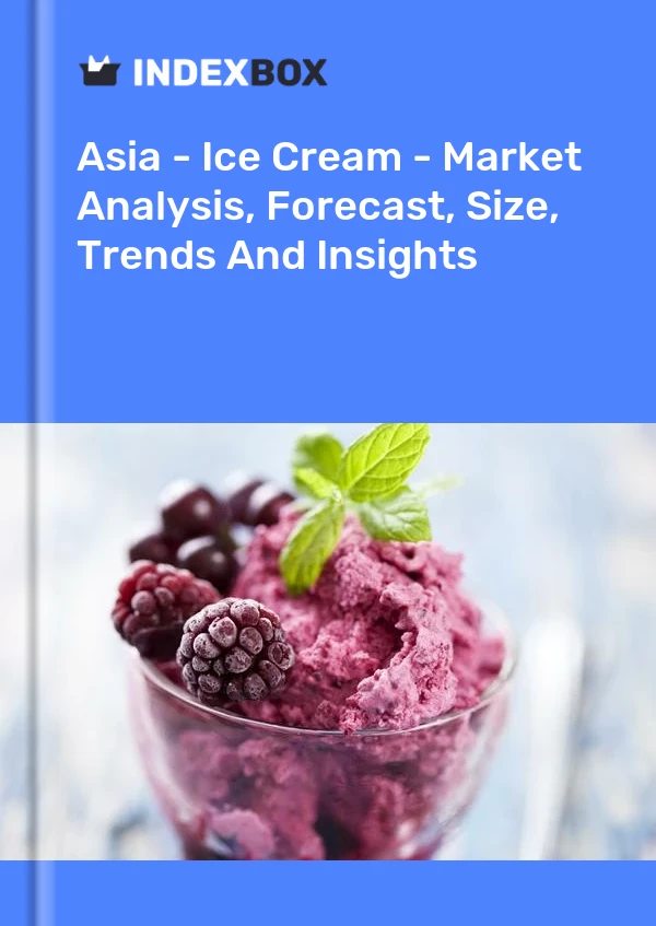 报告 亚洲 - 冰淇淋 - 市场分析、预测、规模、趋势和洞察 for 499$