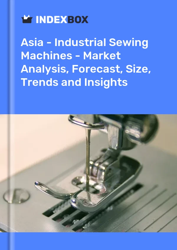 报告 亚洲 - 工业缝纫机 - 市场分析、预测、规模、趋势和见解 for 499$