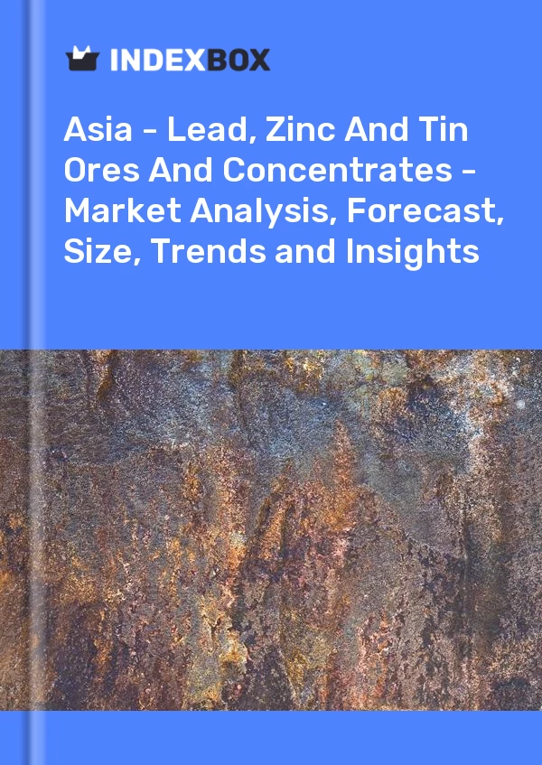 报告 亚洲 - 铅、锌和锡矿石和精矿 - 市场分析、预测、规模、趋势和见解 for 499$