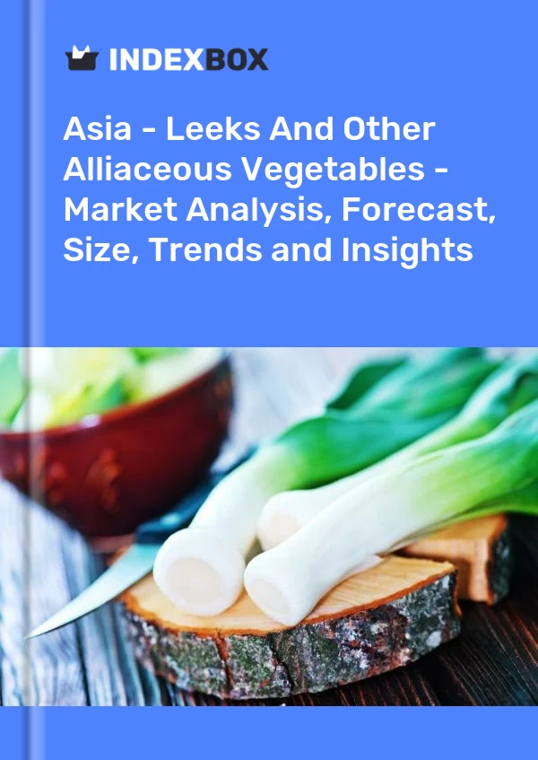Report Asia - Leeks and Other Alliaceous Vegetables - Market Analysis, Forecast, Size, Trends and Insights for 499$