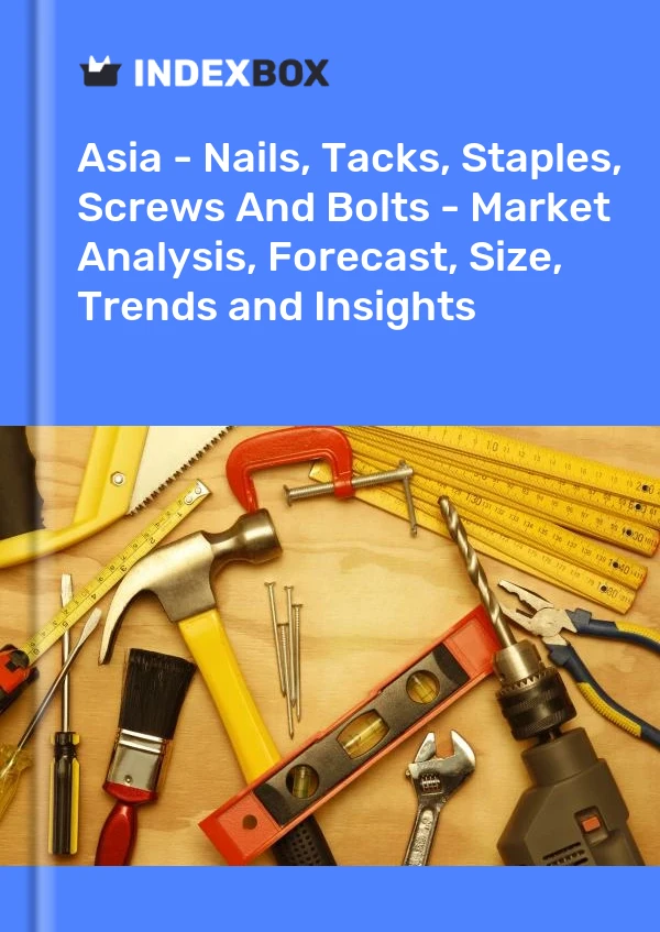 Report Asia - Nails, Tacks, Staples, Screws and Bolts - Market Analysis, Forecast, Size, Trends and Insights for 499$