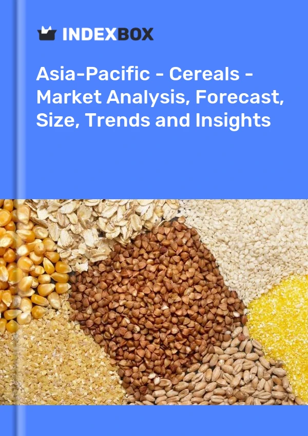 报告 亚太地区 - 谷物 - 市场分析、预测、规模、趋势和见解 for 499$