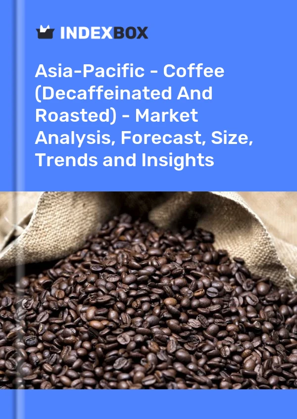报告 亚太地区 - 咖啡（脱咖啡因和烘焙）- 市场分析、预测、规模、趋势和见解 for 499$
