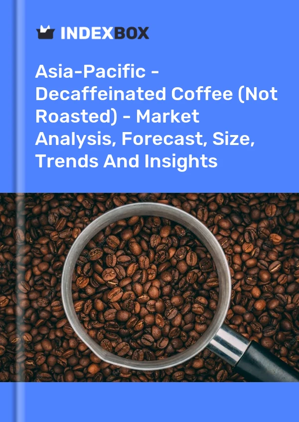 报告 亚太地区 - 脱咖啡因咖啡（未烘焙） - 市场分析、预测、规模、趋势和见解 for 499$