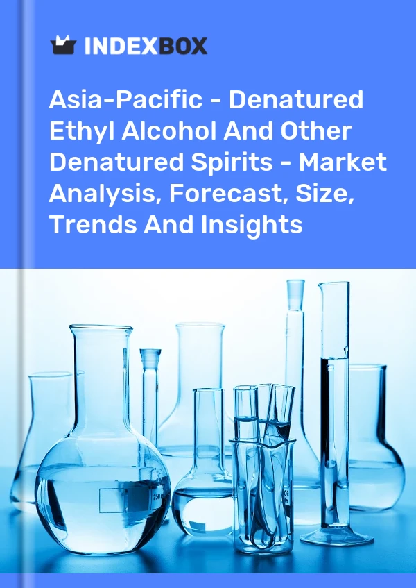 Report Asia-Pacific - Denatured Ethyl Alcohol and Other Denatured Spirits - Market Analysis, Forecast, Size, Trends and Insights for 499$