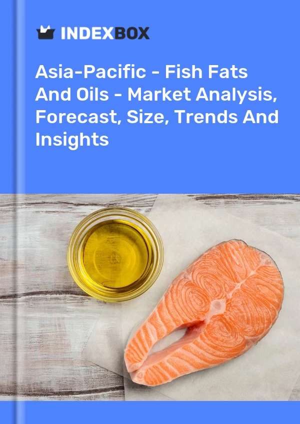 Report Asia-Pacific - Fish Fats and Oils - Market Analysis, Forecast, Size, Trends and Insights for 499$