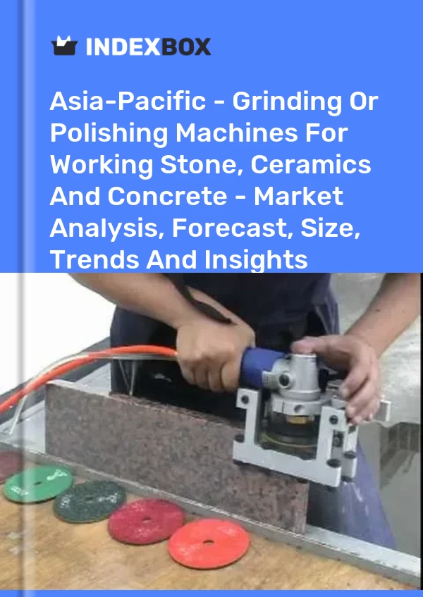 Report Asia-Pacific - Grinding or Polishing Machines for Working Stone, Ceramics and Concrete - Market Analysis, Forecast, Size, Trends and Insights for 499$