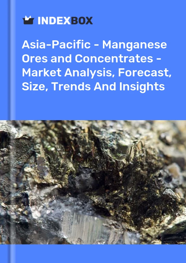 Report Asia-Pacific - Manganese Ores and Concentrates - Market Analysis, Forecast, Size, Trends and Insights for 499$