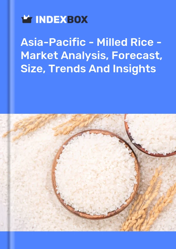Report Asia-Pacific - Milled Rice - Market Analysis, Forecast, Size, Trends and Insights for 499$
