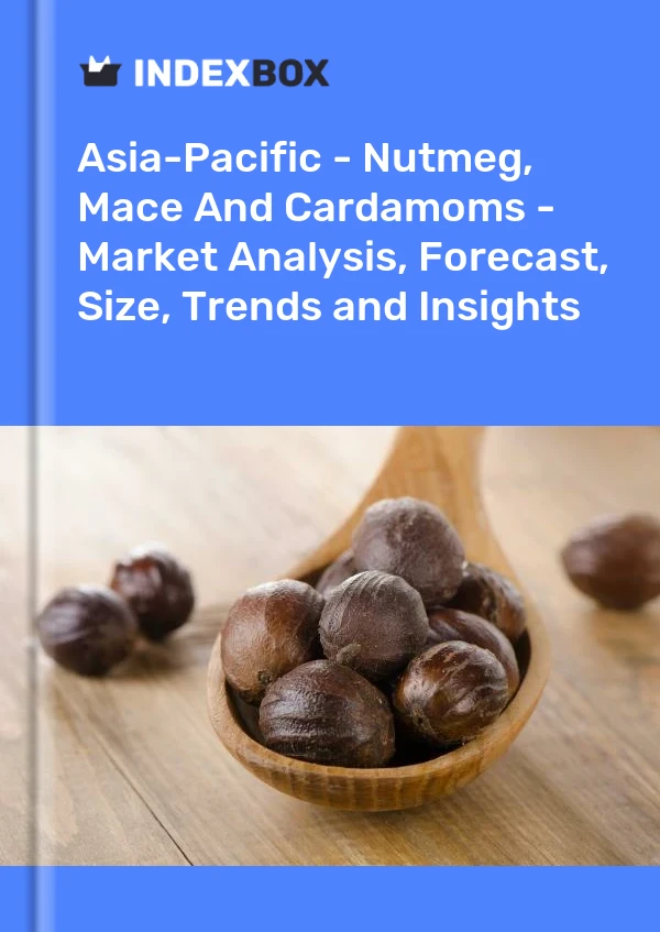 报告 亚太地区 - 肉豆蔻、肉豆蔻和小豆蔻 - 市场分析、预测、规模、趋势和见解 for 499$