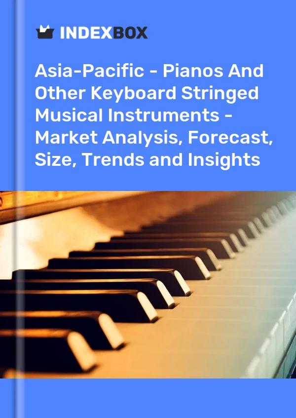 Report Asia-Pacific - Pianos and Other Keyboard Stringed Musical Instruments - Market Analysis, Forecast, Size, Trends and Insights for 499$