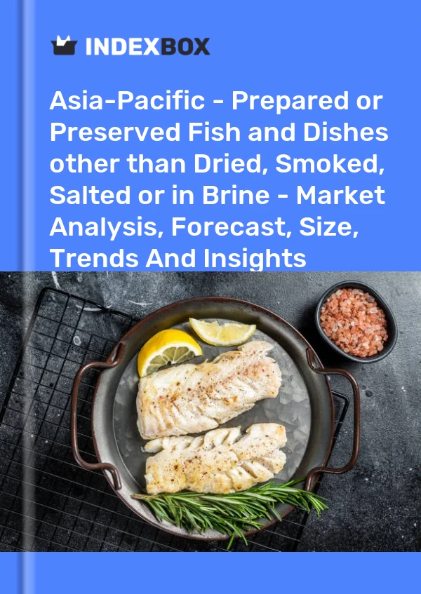 Report Asia-Pacific - Prepared or Preserved Fish and Dishes other than Dried, Smoked, Salted or in Brine - Market Analysis, Forecast, Size, Trends and Insights for 499$