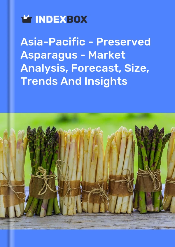 报告 亚太地区 - 腌制芦笋 - 市场分析、预测、规模、趋势和见解 for 499$